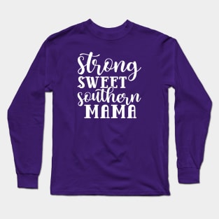 Strong Sweet Southern Mama Long Sleeve T-Shirt